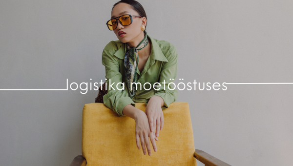 Logistika Eesti moetööstuses: trendid, võimalused ja väljakutsed